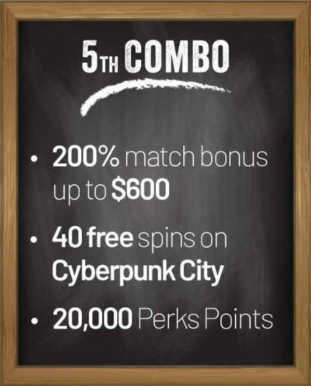 200% up to $600 + 40 free spins + 20000 Perks Points